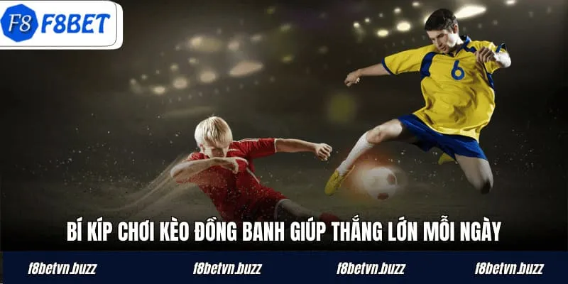 Bí kíp chơi kèo đồng banh giúp thắng lớn mỗi ngày