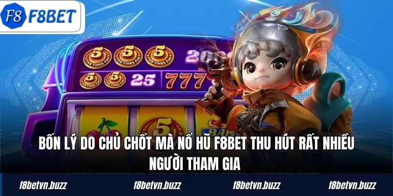 Bốn lý do chủ chốt mà nổ hũ F8BET thu hút rất nhiều người tham gia
