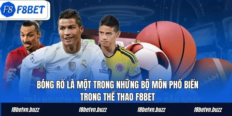 Bóng rổ là một trong những bộ môn phổ biến trong thể thao F8BET