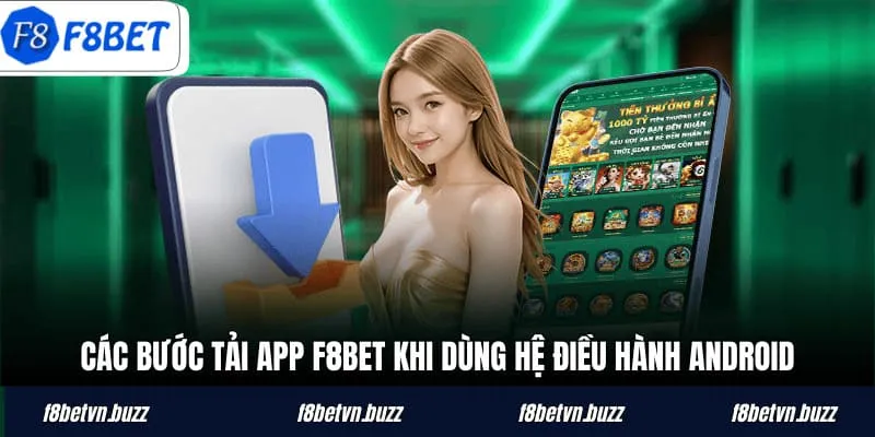 Các bước tải app F8BET khi dùng hệ điều hành Android