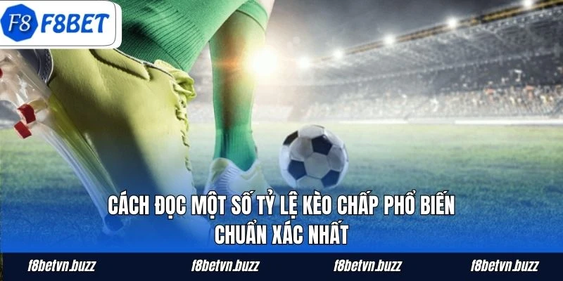 Cách đọc một số tỷ lệ kèo chấp phổ biến chuẩn xác nhất