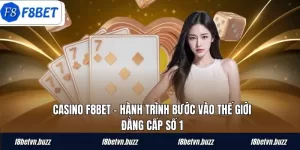 Casino F8BET – Hành Trình Bước Vào Thế Giới Đẳng Cấp Số 1