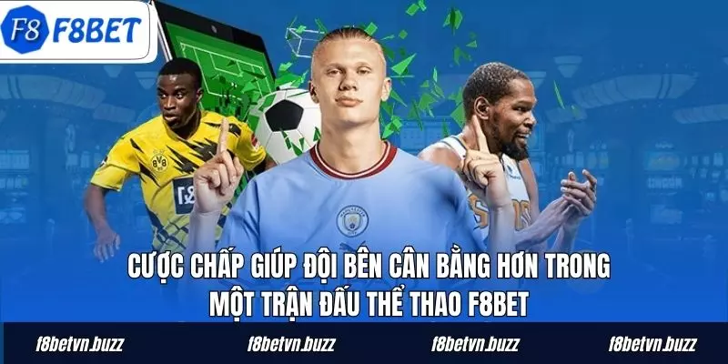 Cược chấp giúp đội bên cân bằng hơn trong một trận đấu thể thao F8BET