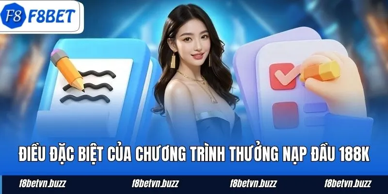 Điều đặc biệt của chương trình thưởng nạp đầu 188K