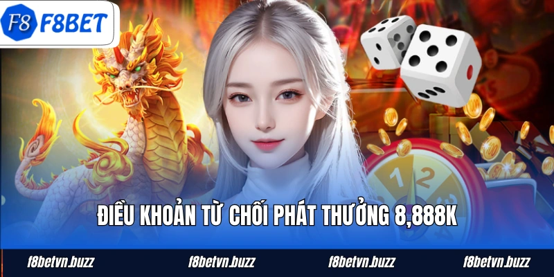 Điều khoản từ chối phát thưởng 8,888K