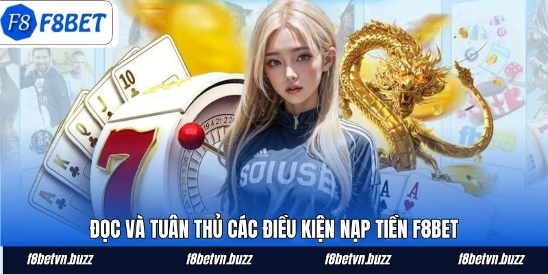Đọc và tuân thủ các điều kiện nạp tiền F8BET