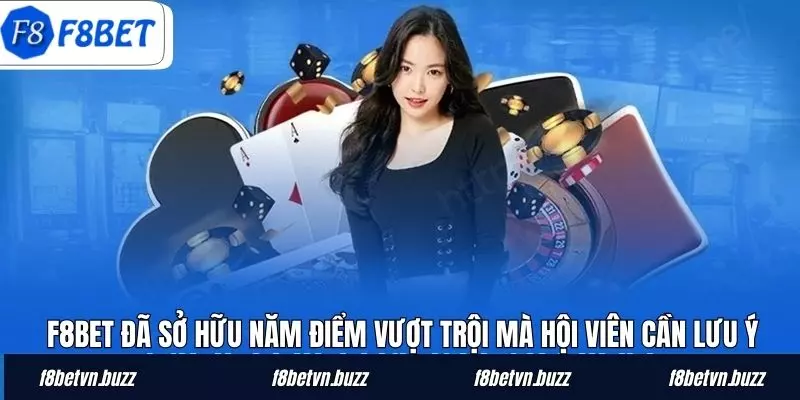 F8BET đã sở hữu năm điểm vượt trội mà hội viên cần lưu ý