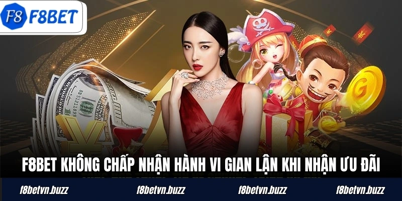 F8BET không chấp nhận hành vi gian lận khi nhận ưu đãi