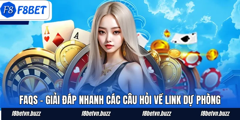 FAQs - Giải đáp nhanh các câu hỏi về link dự phòng