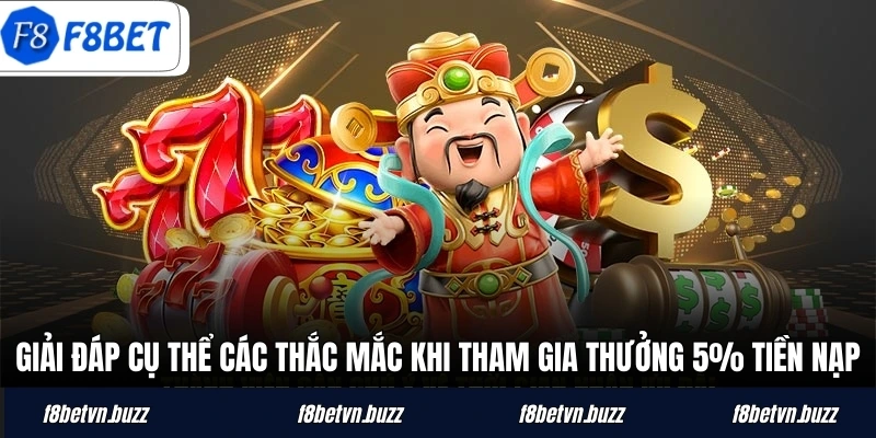 Giải đáp cụ thể các thắc mắc khi tham gia thưởng 5% tiền nạp