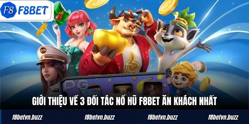 Giới thiệu về 3 đối tác nổ hũ F8BET ăn khách nhất