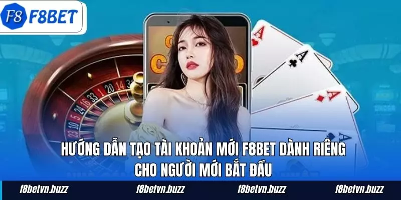 Hướng dẫn tạo tài khoản mới F8BET dành riêng cho người mới bắt đầu