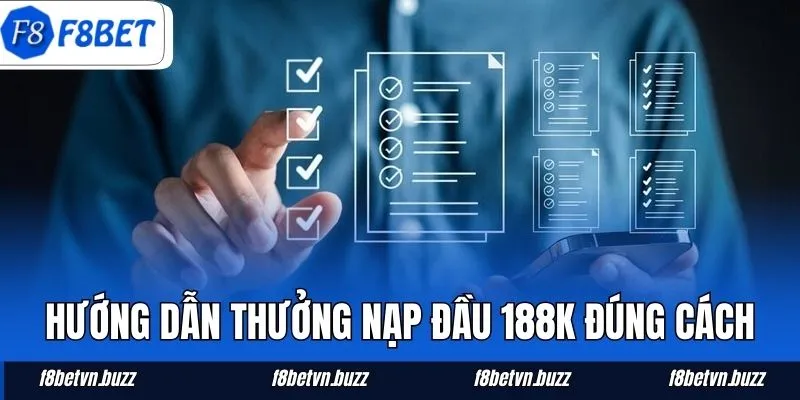 Hướng dẫn thưởng nạp đầu 188K đúng cách
