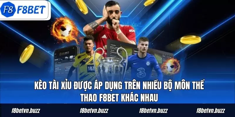 Kèo Tài Xỉu được áp dụng trên nhiều bộ môn thể thao F8BET khác nhau