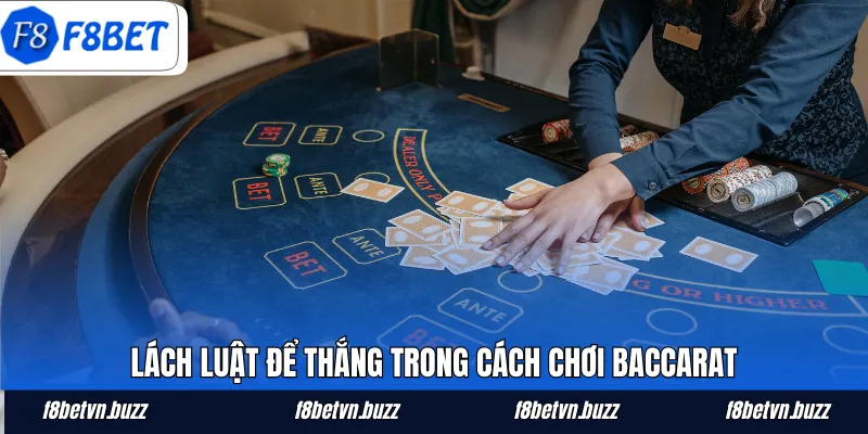 Lách luật để thắng trong cách chơi Baccarat