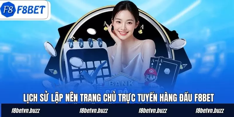 Lịch sử lập nên trang chủ trực tuyến hàng đầu F8BET