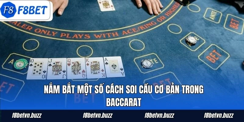 Nắm bắt một số cách soi cầu cơ bản trong Baccarat