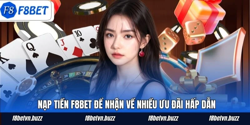 Nạp tiền F8BET để nhận về nhiều ưu đãi hấp dẫn