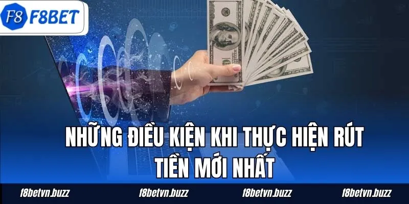Những điều kiện khi thực hiện rút tiền mới nhất