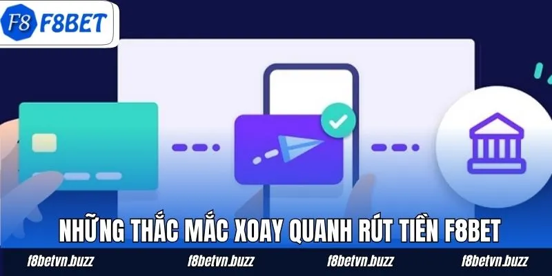 Những thắc mắc xoay quanh rút tiền F8BET
