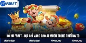 Nổ Hũ F8BET – Địa Chỉ Vàng Cho Ai Muốn Trúng Thưởng To
