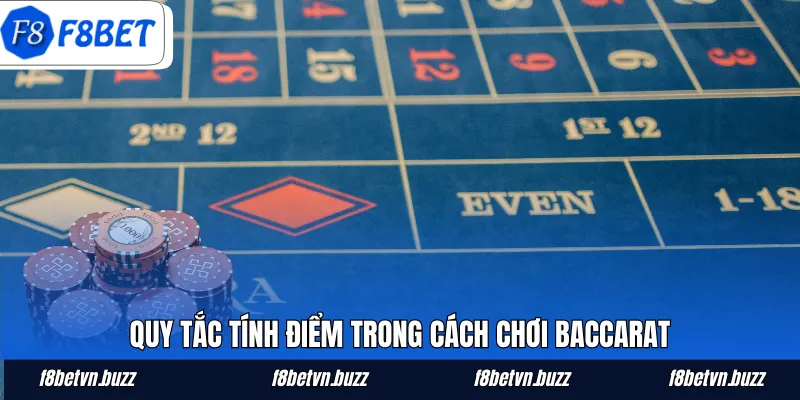 Quy tắc tính điểm trong cách chơi Baccarat