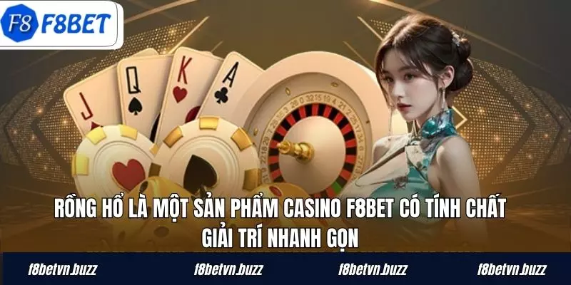 Rồng Hổ là một sản phẩm casino F8BET có tính chất giải trí nhanh gọn