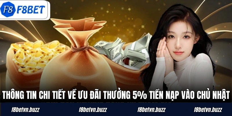 Thông tin chi tiết về ưu đãi thưởng 5% tiền nạp vào chủ nhật