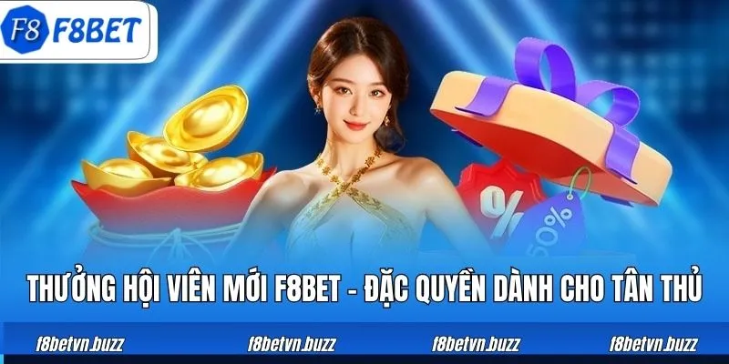 Thưởng hội viên mới F8BET