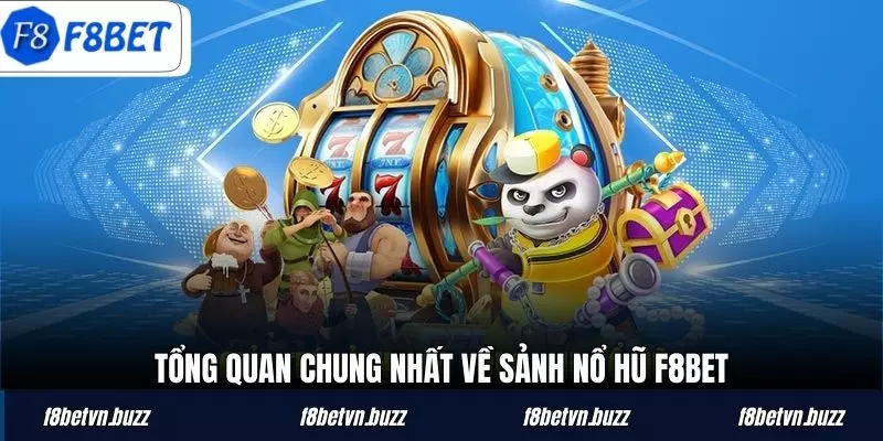 Tổng quan chung nhất về sảnh nổ hũ F8BET