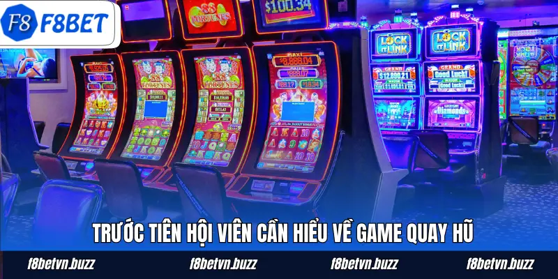 Trước tiên hội viên cần hiểu về game quay hũ